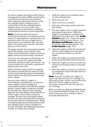 Page 260To ensure proper operation of the battery
management system (BMS), do not allow
a technician to connect any electrical
device ground connection directly to the
low voltage battery negative post. A
connection at the low voltage battery
negative post can cause inaccurate
measurements of the battery condition
and potential incorrect system operation.
Note:
If a person adds electrical or
electronic accessories or components to the
vehicle, the accessories or components may
adversely affect the low voltage...