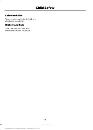 Page 31Left-Hand Side
Turn counterclockwise to lock and
clockwise to unlock.
Right-Hand Side
Turn clockwise to lock and
counterclockwise to unlock.
28
Fusion/Mondeo (CC7) Canada/United States of America, enUSA, First Printing Child Safety
,QIRUPDWLRQ3URYLGHGE\  