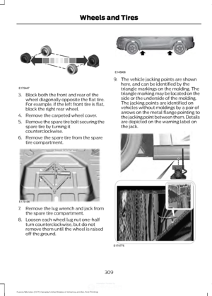 Page 3123. Block both the front and rear of the
wheel diagonally opposite the flat tire.
For example, if the left front tire is flat,
block the right rear wheel.
4. Remove the carpeted wheel cover.
5. Remove the spare tire bolt securing the
spare tire by turning it
counterclockwise.
6. Remove the spare tire from the spare tire compartment. 7. Remove the lug wrench and jack from
the spare tire compartment.
8. Loosen each wheel lug nut one-half turn counterclockwise, but do not
remove them until the wheel is...