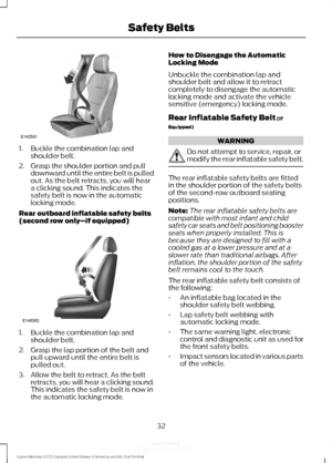 Page 351. Buckle the combination lap and
shoulder belt.
2. Grasp the shoulder portion and pull downward until the entire belt is pulled
out. As the belt retracts, you will hear
a clicking sound. This indicates the
safety belt is now in the automatic
locking mode.
Rear outboard inflatable safety belts
(second row only –if equipped)1. Buckle the combination lap and
shoulder belt.
2. Grasp the lap portion of the belt and pull upward until the entire belt is
pulled out.
3. Allow the belt to retract. As the belt...