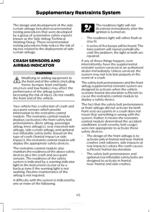 Page 48The design and development of the side
curtain airbags included recommended
testing procedures that were developed
by a group of automotive safety experts
known as the Side Airbag Technical
Working Group. These recommended
testing procedures help reduce the risk of
injuries related to the deployment of side
curtain airbags.
CRASH SENSORS AND
AIRBAG INDICATOR
WARNING
Modifying or adding equipment to
the front end of the vehicle (including
frame, bumper, front end body
structure and tow hooks) may affect...