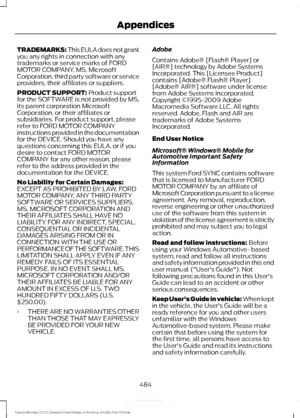 Page 487TRADEMARKS: This EULA does not grant
you any rights in connection with any
trademarks or service marks of FORD
MOTOR COMPANY, MS, Microsoft
Corporation, third party software or service
providers, their affiliates or suppliers.
PRODUCT SUPPORT: Product support
for the SOFTWARE is not provided by MS,
its parent corporation Microsoft
Corporation, or their affiliates or
subsidiaries. For product support, please
refer to FORD MOTOR COMPANY
instructions provided in the documentation
for the DEVICE. Should you...