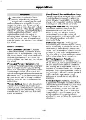 Page 488WARNING
Operating certain parts of this
system while driving can distract
your attention away from the road,
and possibly cause an accident or other
serious consequences. Do not change
system settings or enter data non-verbally
(using your hands) while driving. Stop the
vehicle in a safe and legal manner before
attempting these operations. This is
important since while setting up or
changing some functions you might be
required to distract your attention away
from the road and remove your hands from
the...