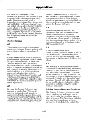 Page 492the terms and conditions of this
Agreement. Any such sale, assignment or
transfer that is not expressly permitted
under this paragraph will result in
immediate termination of this Agreement,
without liability to Telenav, in which case
you and all other parties shall immediately
cease all use of the Telenav Software.
Notwithstanding the foregoing, Telenav
may assign this Agreement to any other
party at any time without notice, provided
the assignee remains bound by this
Agreement.
8. Miscellaneous
8.1...