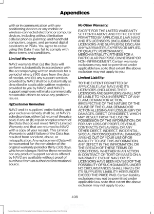 Page 501with or in communication with any
positioning devices or any mobile or
wireless-connected electronic or computer
devices, including without limitation
cellular phones, palmtop and handheld
computers, pagers, and personal digital
assistants or PDAs. You agree to cease
using this Data if you fail to comply with
these terms and conditions.
Limited Warranty
NAV2 warrants that (a) the Data will
perform substantially in accordance with
the accompanying written materials for a
period of ninety (90) days from...