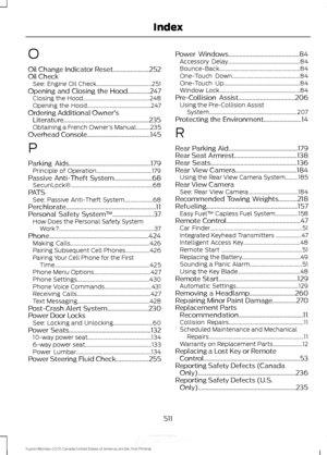 Page 514O
Oil Change Indicator Reset.......................252
Oil Check See: Engine Oil Check....................................... 251
Opening and Closing the Hood..............247 Closing the Hood............................................... 248
Opening the Hood............................................. 247
Ordering Additional Owner's Literature......................................................235
Obtaining a French Owner ’s Manual..........235
Overhead Console...