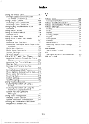 Page 517Using All-Wheel Drive.................................167
Driving In Special Conditions With
All-Wheel Drive (AWD)............................... 167
Using Cruise Control...................................188 Switching Cruise Control Off.........................188
Switching Cruise Control On.......................... 188
Using MyKey With Remote Start Systems..........................................................58
Using Snow Chains......................................301
Using Stability...