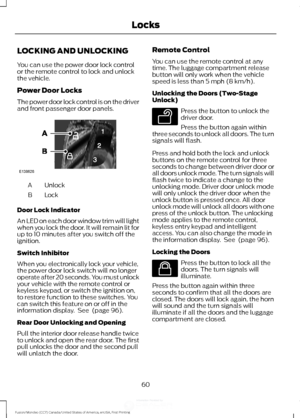 Page 63LOCKING AND UNLOCKING
You can use the power door lock control
or the remote control to lock and unlock
the vehicle.
Power Door Locks
The power door lock control is on the driver
and front passenger door panels.
Unlock
A
Lock
B
Door Lock Indicator
An LED on each door window trim will light
when you lock the door. It will remain lit for
up to 10 minutes after you switch off the
ignition.
Switch Inhibitor
When you electronically lock your vehicle,
the power door lock switch will no longer
operate after 20...