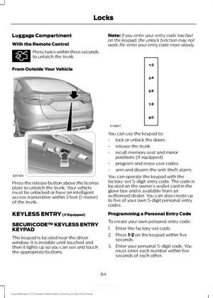 Page 67Luggage Compartment
With the Remote Control
Press twice within three seconds
to unlatch the trunk.
From Outside Your Vehicle Press the release button above the license
plate to unlatch the trunk. Your vehicle
must be unlocked or have an intelligent
access transmitter within 3 feet (1 meter)
of the trunk.
KEYLESS ENTRY (If Equipped)
SECURICODE™ KEYLESS ENTRY
KEYPAD
The keypad is located near the driver
window. It is invisible until touched and
then it lights up so you can see and touch
the appropriate...