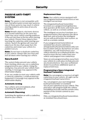 Page 71PASSIVE ANTI-THEFT
SYSTEM
Note:
The system is not compatible with
non-Ford aftermarket remote start systems.
Use of these systems may result in vehicle
starting problems and a loss of security
protection.
Note: Metallic objects, electronic devices
or a second coded key on the same key
chain may cause vehicle starting problems
if they are too close to the key when starting
your vehicle. Prevent these objects from
touching the coded key while starting your
vehicle. Switch the ignition off, move all
objects...