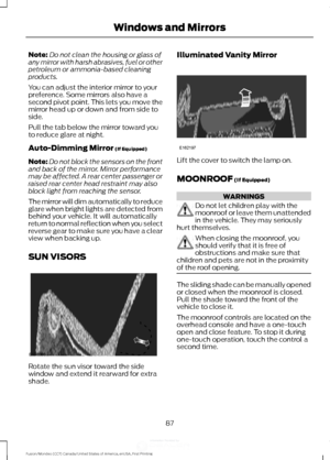 Page 90Note:
Do not clean the housing or glass of
any mirror with harsh abrasives, fuel or other
petroleum or ammonia-based cleaning
products.
You can adjust the interior mirror to your
preference. Some mirrors also have a
second pivot point. This lets you move the
mirror head up or down and from side to
side.
Pull the tab below the mirror toward you
to reduce glare at night.
Auto-Dimming Mirror (If Equipped)
Note: Do not block the sensors on the front
and back of the mirror. Mirror performance
may be affected....