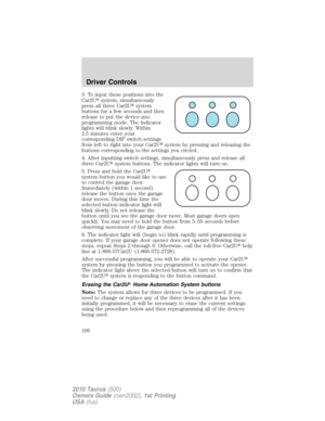 Page 1063. To input these positions into the
Car2Usystem, simultaneously
press all three Car2Usystem
buttons for a few seconds and then
release to put the device into
programming mode. The indicator
lights will blink slowly. Within
2.5 minutes enter your
corresponding DIP switch settings
from left to right into your Car2Usystem by pressing and releasing the
buttons corresponding to the settings you circled.
4. After inputting switch settings, simultaneously press and release all
three Car2Usystem buttons....