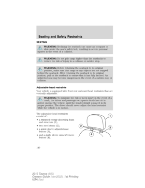 Page 140SEATING
WARNING:Reclining the seatback can cause an occupant to
slide under the seat’s safety belt, resulting in severe personal
injuries in the event of a collision.
WARNING:Do not pile cargo higher than the seatbacks to
reduce the risk of injury in a collision or sudden stop.
WARNING:Before returning the seatback to its original
position, make sure that cargo or any objects are not trapped
behind the seatback. After returning the seatback to its original
position, pull on the seatback to ensure that it...