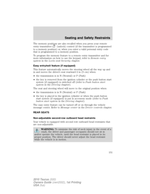 Page 151The memory positions are also recalled when you press your remote
entry transmitter
(unlock) control (if the transmitter is programmed
to a memory position) or, when you enter a valid personal entry code
that is programmed to a memory position.
To program the memory feature to a remote entry transmitter and for
more information on how to use the keypad, refer toRemote entry
systemin theLocks and Securitychapter.
Easy entry/exit feature (if equipped)
This feature automatically moves the steering wheel all...