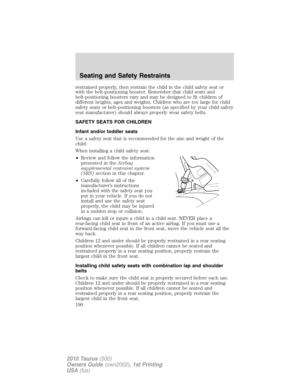 Page 190restrained properly, then restrain the child in the child safety seat or
with the belt-positioning booster. Remember that child seats and
belt-positioning boosters vary and may be designed to fit children of
different heights, ages and weights. Children who are too large for child
safety seats or belt-positioning boosters (as specified by your child safety
seat manufacturer) should always properly wear safety belts.
SAFETY SEATS FOR CHILDREN
Infant and/or toddler seats
Use a safety seat that is...