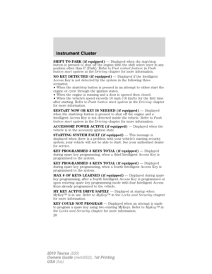 Page 28SHIFT TO PARK (if equipped)— Displayed when the start/stop
button is pressed to shut off the engine with the shift select lever in any
position other than P (Park). Refer toFast restart featureinPush
button start systemin theDrivingchapter for more information.
NO KEY DETECTED (if equipped)— Displayed if the Intelligent
Access Key is not detected by the system in the following three
scenarios:
•When the start/stop button is pressed in an attempt to either start the
engine or cycle through the ignition...