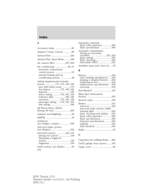 Page 372A
Accessory delay ..........................82
Adaptive Cruise Control .............86
AdvanceTrac ..............................244
AdvanceTrac Sport Mode .........248
Air cleaner filter ...............357–359
Air conditioning ....................48, 51
automatic temperature
control system ..........................53
manual heating and air
conditioning system .................48
Airbag supplemental restraint
system ................171–172, 180, 182
and child safety seats ............173
description...