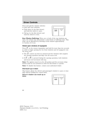 Page 80Press and pull the window switches
to open and close windows.
•Push down (to the first detent)
and hold the switch to open.
•Pull up (to the first detent) and
hold the switch to close.
Rear Window Buffeting:When one or both of the rear windows are
open, the vehicle may demonstrate a wind throb or buffeting noise. This
noise can be alleviated by lowering a front window approximately
2–3 inches (5–8 cm).
Global open windows (if equipped)
Press
on the remote transmitter and hold for more than two seconds
in...