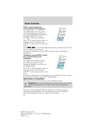 Page 96SYNCsystem hands free
control feature (if equipped)
Press
briefly to use the voice
command feature. You will hear a
tone and LISTENING will appear in
the radio display. Press and
hold
to exit voice command.
Press
to activate phone mode or
answer a phone call. Press and
hold
to end a call or exit phone
mode.
Press
to scroll through various menus and selections. Press
OK to confirm your selection.
For further information on the SYNCsystem, refer to theSYNC
supplement.
Navigation system/SYNChands
free...