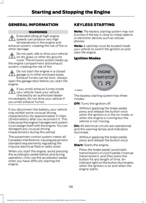 Page 102GENERAL INFORMATION
WARNINGS
Extended idling at high engine
speeds can produce very high
temperatures in the engine and
exhaust system, creating the risk of fire or
other damage. Do not park, idle or drive your vehicle
on dry grass or other dry ground
cover. The emission system heats up
the engine compartment and exhaust
system, creating the risk of fire. Do not start the engine in a closed
garage or in other enclosed areas.
Exhaust fumes can be toxic. Always
open the garage door before you start the...