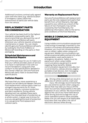 Page 12Additional functions contractually agreed
upon with the client (e.g. vehicle location
in emergency cases) allow the
transmission of particular vehicle data
from the vehicle.
REPLACEMENT PARTS
RECOMMENDATION
Your vehicle has been built to the highest
standards using quality parts. We
recommend that you demand the use of
genuine Ford and Motorcraft parts
whenever your vehicle requires scheduled
maintenance or repair. You can clearly
identify genuine Ford and Motorcraft parts
by looking for the Ford, FoMoCo...