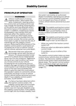 Page 122PRINCIPLE OF OPERATION
WARNINGS
Vehicle modifications involving
braking system, aftermarket roof
racks, suspension, steering system,
tire construction and wheel and tire size
may change the handling characteristics
of the vehicle and may adversely affect
the performance of the stability control
system. In addition, installing any stereo
loudspeakers may interfere with and
adversely affect the stability control
system. Install any aftermarket stereo
loudspeaker as far as possible from the
front center...