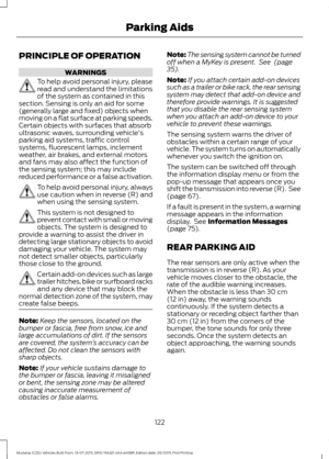 Page 126PRINCIPLE OF OPERATION
WARNINGS
To help avoid personal injury, please
read and understand the limitations
of the system as contained in this
section. Sensing is only an aid for some
(generally large and fixed) objects when
moving on a flat surface at parking speeds.
Certain objects with surfaces that absorb
ultrasonic waves, surrounding vehicle's
parking aid systems, traffic control
systems, fluorescent lamps, inclement
weather, air brakes, and external motors
and fans may also affect the function...