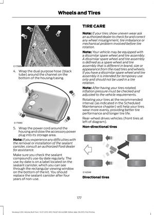 Page 1814. Wrap the dual purpose hose (black
tube) around the channel on the
bottom of the housing/casing. 5. Wrap the power cord around the
housing and stow the accessory power
plug into its storage area.
Note: If you experience any difficulties with
the removal or installation of the sealant
canister, consult an authorized Ford dealer
for assistance.
Make sure you check the sealant
compound ’s use-by date regularly. The
use-by date is on a label located on the
sealant canister, which you can see
through the...