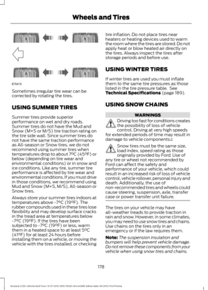 Page 182Sometimes irregular tire wear can be
corrected by rotating the tires.
USING SUMMER TIRES
Summer tires provide superior
performance on wet and dry roads.
Summer tires do not have the Mud and
Snow (M+S or M/S) tire traction rating on
the tire side wall. Since summer tires do
not have the same traction performance
as All-season or Snow tires, we do not
recommend using summer tires when
temperatures drop to about 7°C (45°F) or
below (depending on tire wear and
environmental conditions) or in snow and
ice...