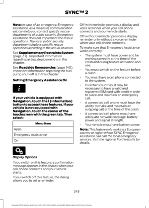 Page 247Note:
In case of an emergency, Emergency
Assistance, as a means of communication
aid, can help you contact specific rescue
departments of public security. Emergency
Assistance does not implement the rescue
operations. The local public security
department deploys specific rescue
operations according to the actual situation.
See Supplementary Restraints System
(page 23).  Important information
regarding airbag deployment is in this
chapter.
See 
Roadside Emergencies (page 140).
Important information...