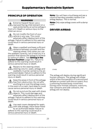 Page 27PRINCIPLE OF OPERATION
WARNINGS
Extreme Hazard! Never use a
rearward facing child restraint on a
seat protected by an active airbag in
front of it. Death or serious injury to the
child can occur. Do not modify the front of your
vehicle in any way. This could
adversely affect deployment of the
airbags. Failure to adhere to this warning
could result in serious personal injury or
death. Wear a seatbelt and keep sufficient
distance between yourself and the
steering wheel. Only when you use
the seatbelt...