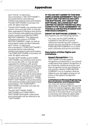 Page 272and "online" or electronic
documentation ("MS SOFTWARE")
are protected by international
intellectual property laws and treaties.
The MS SOFTWARE is licensed, not
sold. All rights reserved.
• The MS SOFTWARE may interface with
and/or communicate with, or may be
later upgraded to interface with and/or
communicate with additional software
and/or systems provided by FORD
MOTOR COMPANY. The additional
software and systems of FORD
MOTOR COMPANY origin, as well as
associated media, printed...