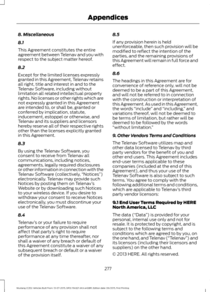 Page 2818. Miscellaneous
8.1
This Agreement constitutes the entire
agreement between Telenav and you with
respect to the subject matter hereof.
8.2
Except for the limited licenses expressly
granted in this Agreement, Telenav retains
all right, title and interest in and to the
Telenav Software, including without
limitation all related intellectual property
rights. No licenses or other rights which are
not expressly granted in this Agreement
are intended to, or shall be, granted or
conferred by implication,...