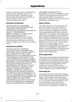 Page 283content, quality, accuracy, completeness,
effectiveness, reliability, fitness for a
particular purpose, usefulness, use or
results to be obtained from this Data, or
that the Data or server will be
uninterrupted or error-free.
Disclaimer of Warranty:
TELENAV AND ITS LICENSORS
(INCLUDING THEIR LICENSORS AND
SUPPLIERS) DISCLAIM ANY
WARRANTIES, EXPRESS OR IMPLIED, OF
QUALITY, PERFORMANCE,
MERCHANTABILITY, FITNESS FOR A
PARTICULAR PURPOSE OR
NON-INFRINGEMENT. Some States,
Territories and Countries do not...