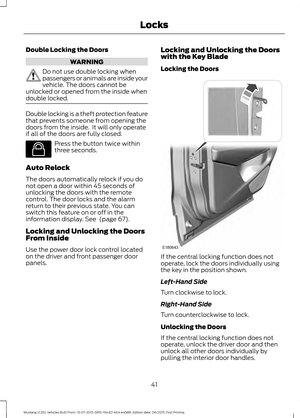 Page 45Double Locking the Doors
WARNING
Do not use double locking when
passengers or animals are inside your
vehicle. The doors cannot be
unlocked or opened from the inside when
double locked. Double locking is a theft protection feature
that prevents someone from opening the
doors from the inside.  It will only operate
if all of the doors are fully closed.
Press the button twice within
three seconds.
Auto Relock
The doors automatically relock if you do
not open a door within 45 seconds of
unlocking the doors...