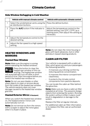 Page 94Side Window Defogging in Cold Weather
Vehicle with automatic climate control
Vehicle with manual climate control
Press the defrost button.
Select the windshield air vents using the
air distribution buttons.
1
Adjust the temperature control to the
desired setting. Use 22°C (72°F) as a
starting point, then adjust the setting as
necessary.
Press the A/C button if the indicator is
off.
2
Adjust the temperature control to the
desired setting.
3
Adjust the fan speed to a high speed
setting.
4
HEATED WINDOWS...