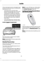 Page 48If the unlocking function is reprogrammed
so that only the driver door is unlocked the
following will occur:
•
If the driver door is the first door
opened, the passenger door will remain
locked. The passenger door can be
unlocked from inside your vehicle by
pressing the unlock button located on
the driver and passenger door panels.
You can unlock the doors individually
by pulling the interior door handle on
those doors.
• If the passenger door is the first door
opened, the driver door will also unlock....