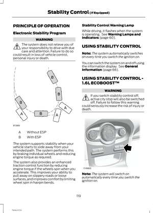 Page 121PRINCIPLE OF OPERATION
Electronic Stability Program
WARNING
The system does not relieve you ofyour responsibility to drive with duecare and attention. Failure to do socould result in loss of vehicle control,personal injury or death.
Without ESPA
With ESPB
The system supports stability when yourvehicle starts to slide away from yourintended path. The system performs thisby braking individual wheels and reducingengine torque as required.
The system also provides an enhancedtraction control function by...