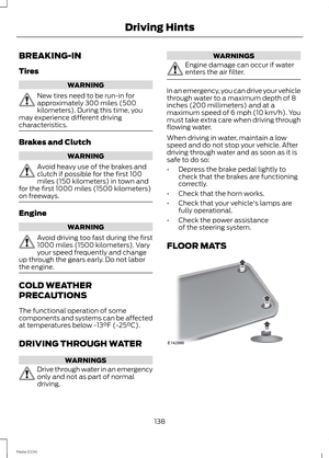 Page 140BREAKING-IN
Tires
WARNING
New tires need to be run-in forapproximately 300 miles (500kilometers). During this time, youmay experience different drivingcharacteristics.
Brakes and Clutch
WARNING
Avoid heavy use of the brakes andclutch if possible for the first 100miles (150 kilometers) in town andfor the first 1000 miles (1500 kilometers)on freeways.
Engine
WARNING
Avoid driving too fast during the first1000 miles (1500 kilometers). Varyyour speed frequently and changeup through the gears early. Do not...