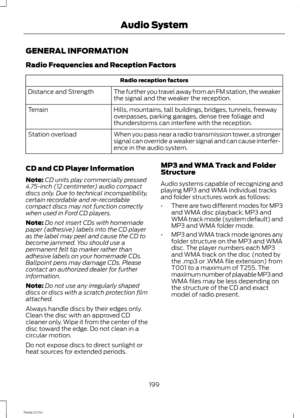 Page 201GENERAL INFORMATION
Radio Frequencies and Reception Factors
Radio reception factors
The further you travel away from an FM station, the weakerthe signal and the weaker the reception.Distance and Strength
Hills, mountains, tall buildings, bridges, tunnels, freewayoverpasses, parking garages, dense tree foliage andthunderstorms can interfere with the reception.
Terrain
When you pass near a radio transmission tower, a strongersignal can override a weaker signal and can cause interfer-ence in the audio...