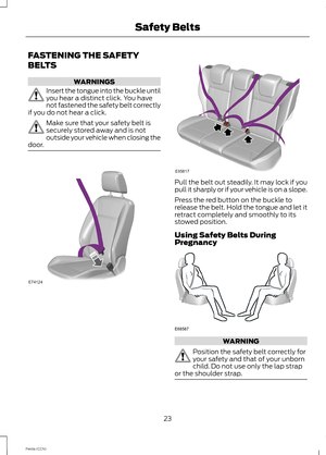 Page 25FASTENING THE SAFETY
BELTS
WARNINGS
Insert the tongue into the buckle untilyou hear a distinct click. You havenot fastened the safety belt correctlyif you do not hear a click.
Make sure that your safety belt issecurely stored away and is notoutside your vehicle when closing thedoor.
Pull the belt out steadily. It may lock if youpull it sharply or if your vehicle is on a slope.
Press the red button on the buckle torelease the belt. Hold the tongue and let itretract completely and smoothly to itsstowed...