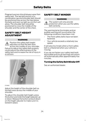 Page 26Pregnant women should always wear theirsafety belt. The lap belt portion of acombination lap and shoulder belt shouldbe positioned low across the hips belowthe belly and worn as tight as comfort willallow. The shoulder belt should bepositioned to cross the middle of theshoulder and the center of the chest.
SAFETY BELT HEIGHT
ADJUSTMENT
WARNING
Position the safety belt heightadjusters so that the belt restsacross the middle of your shoulder.Failure to adjust the safety belt properlycould reduce the...