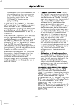 Page 276supplements, add-on components, orInternet-based services componentsof the SOFTWARE after the date youobtain your initial copy of theSOFTWARE ("SupplementalComponents").
If FORD MOTOR COMPANY or third partysoftware and services suppliers provide ormake available to you SupplementalComponents and no other EULA terms areprovided along with the SupplementalComponents, then the terms of this EULAshall apply.
If MS, Microsoft Corporation, their affiliatesand/or their designated agent makeavailable...