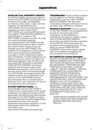 Page 277INTELLECTUAL PROPERTY RIGHTS:All title and intellectual property rights inand to the SOFTWARE (including but notlimited to any images, photographs,animations, video, audio, music, text and"applets" incorporated into theSOFTWARE), the accompanying printedmaterials, and any copies of theSOFTWARE, are owned by MS, MicrosoftCorporation, FORD MOTOR COMPANY, ortheir affiliates or suppliers. TheSOFTWARE is licensed, not sold. You maynot copy the printed materialsaccompanying the SOFTWARE. All titleand...