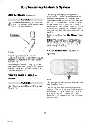 Page 29SIDE AIRBAGS (IF EQUIPPED)
WARNING
Use seat covers designed for seatswith side airbags. Have these fittedby an authorized dealer.
The airbags are located inside theseatback of the front seats. There is a labelattached to the side of the seatback toindicate this.
The airbag will deploy during significantlateral collisions. The airbag will not deployin minor lateral and frontal collisions, rearcollisions, or overturns.
DRIVER KNEE AIRBAG (IF
EQUIPPED)
WARNING
Do not attempt to open the airbagcover.
The...