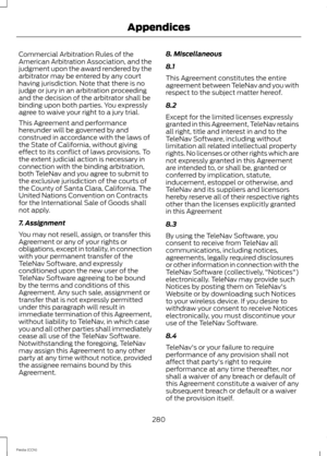 Page 282Commercial Arbitration Rules of theAmerican Arbitration Association, and thejudgment upon the award rendered by thearbitrator may be entered by any courthaving jurisdiction. Note that there is nojudge or jury in an arbitration proceedingand the decision of the arbitrator shall bebinding upon both parties. You expresslyagree to waive your right to a jury trial.
This Agreement and performancehereunder will be governed by andconstrued in accordance with the laws ofthe State of California, without...