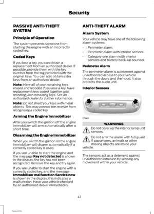 Page 43PASSIVE ANTI-THEFT
SYSTEM
Principle of Operation
The system prevents someone fromstarting the engine with an incorrectlycoded key.
Coded Keys
If you lose a key, you can obtain areplacement from an authorized dealer. Ifpossible, provide them with the keynumber from the tag provided with theoriginal keys. You can also obtain extrakeys from an authorized dealer.
Note:Have all of your remaining keyserased and recoded if you lose a key. Havereplacement keys coded together withrecoding your remaining keys. See...