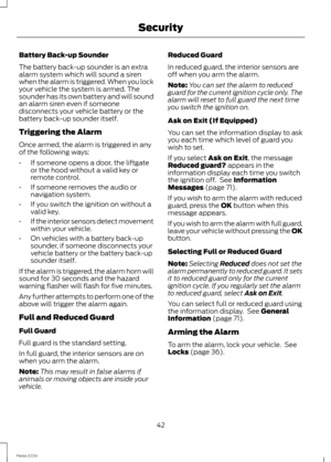 Page 44Battery Back-up Sounder
The battery back-up sounder is an extraalarm system which will sound a sirenwhen the alarm is triggered. When you lockyour vehicle the system is armed. Thesounder has its own battery and will soundan alarm siren even if someonedisconnects your vehicle battery or thebattery back-up sounder itself.
Triggering the Alarm
Once armed, the alarm is triggered in anyof the following ways:
•If someone opens a door, the liftgateor the hood without a valid key orremote control.
•If someone...