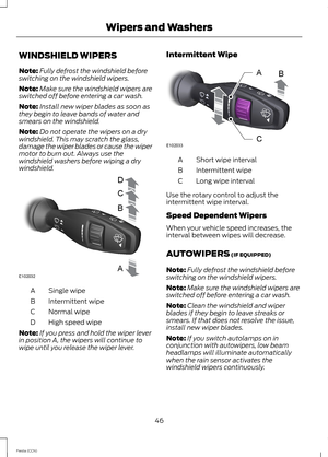 Page 48WINDSHIELD WIPERS
Note:Fully defrost the windshield beforeswitching on the windshield wipers.
Note:Make sure the windshield wipers areswitched off before entering a car wash.
Note:Install new wiper blades as soon asthey begin to leave bands of water andsmears on the windshield.
Note:Do not operate the wipers on a drywindshield. This may scratch the glass,damage the wiper blades or cause the wipermotor to burn out. Always use thewindshield washers before wiping a drywindshield.
Single wipeA
Intermittent...