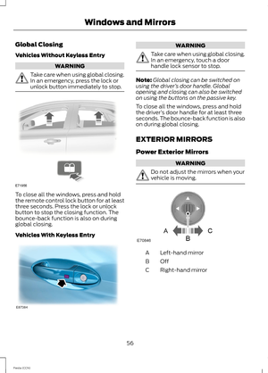 Page 58Global Closing
Vehicles Without Keyless Entry
WARNING
Take care when using global closing.In an emergency, press the lock orunlock button immediately to stop.
To close all the windows, press and holdthe remote control lock button for at leastthree seconds. Press the lock or unlockbutton to stop the closing function. Thebounce-back function is also on duringglobal closing.
Vehicles With Keyless Entry
WARNING
Take care when using global closing.In an emergency, touch a doorhandle lock sensor to stop....